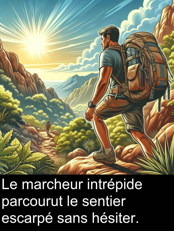 sans: Le marcheur intrépide parcourut le sentier escarpé sans hésiter.