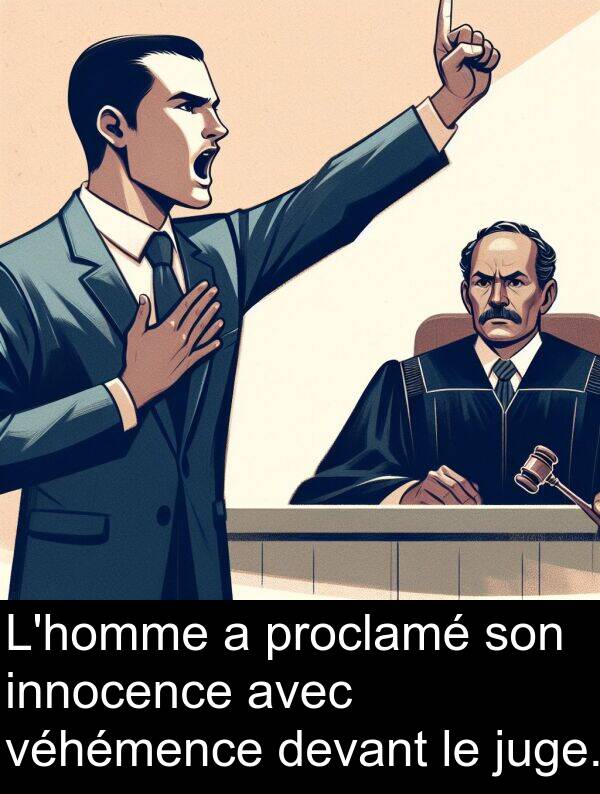 juge: L'homme a proclamé son innocence avec véhémence devant le juge.
