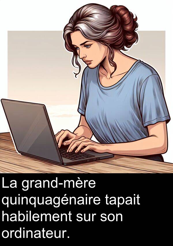 tapait: La grand-mère quinquagénaire tapait habilement sur son ordinateur.