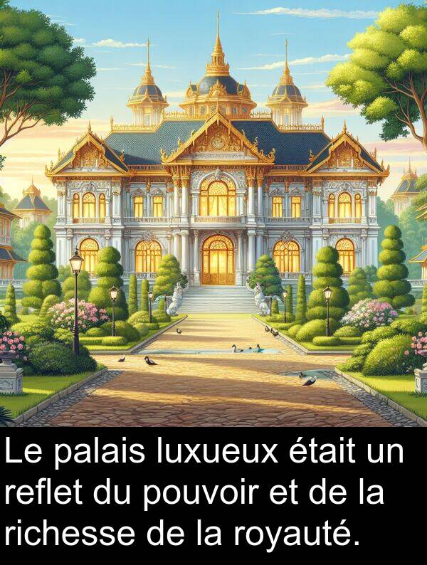 luxueux: Le palais luxueux était un reflet du pouvoir et de la richesse de la royauté.