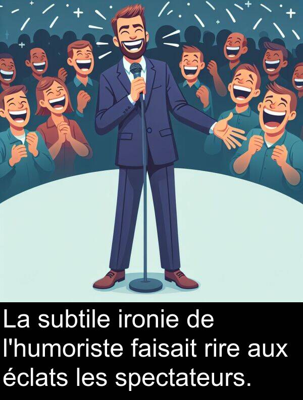 éclats: La subtile ironie de l'humoriste faisait rire aux éclats les spectateurs.