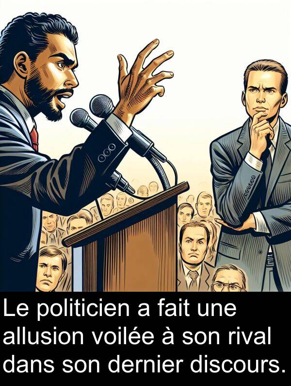 allusion: Le politicien a fait une allusion voilée à son rival dans son dernier discours.