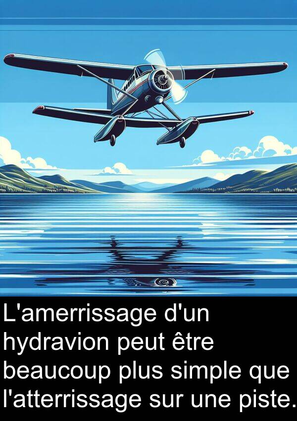 simple: L'amerrissage d'un hydravion peut être beaucoup plus simple que l'atterrissage sur une piste.
