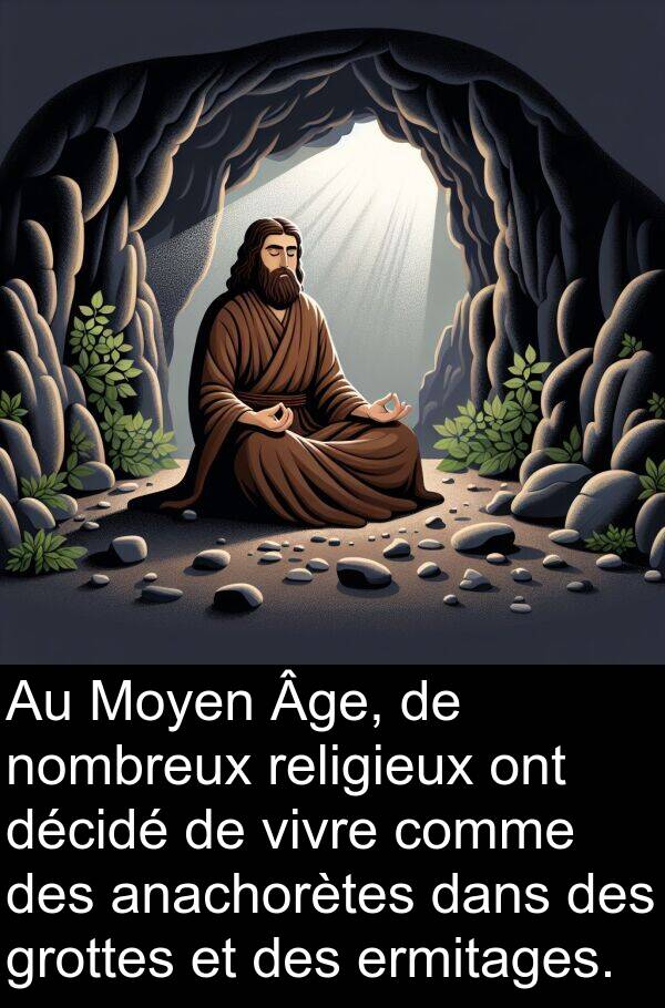 décidé: Au Moyen Âge, de nombreux religieux ont décidé de vivre comme des anachorètes dans des grottes et des ermitages.