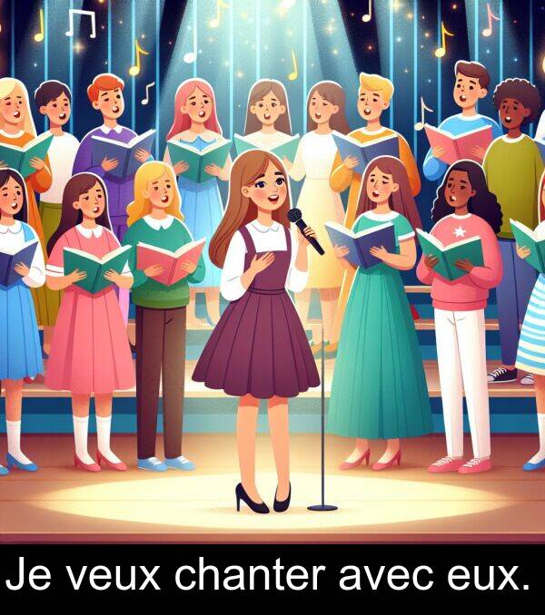 avec: Je veux chanter avec eux.