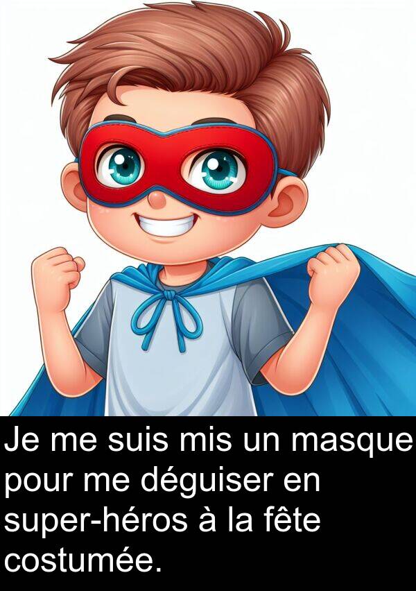 suis: Je me suis mis un masque pour me déguiser en super-héros à la fête costumée.