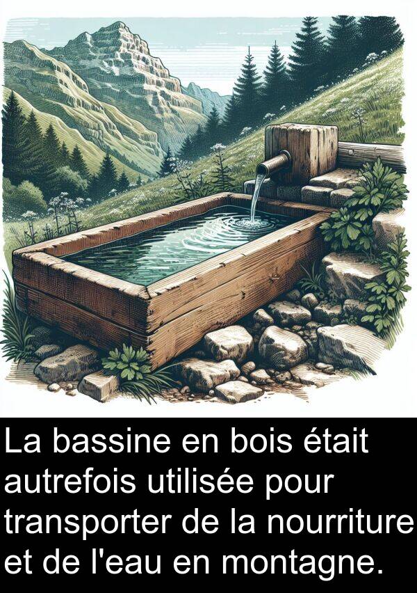 bassine: La bassine en bois était autrefois utilisée pour transporter de la nourriture et de l'eau en montagne.