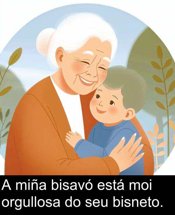 miña: A miña bisavó está moi orgullosa do seu bisneto.