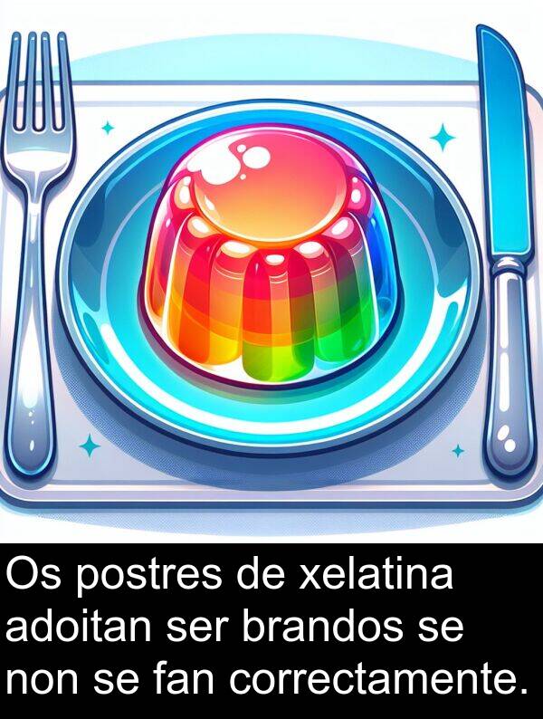 postres: Os postres de xelatina adoitan ser brandos se non se fan correctamente.