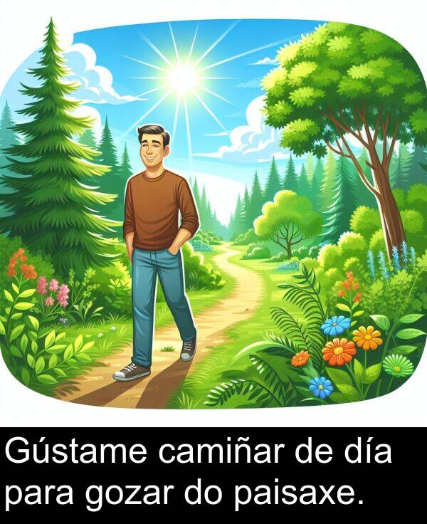 día: Gústame camiñar de día para gozar do paisaxe.