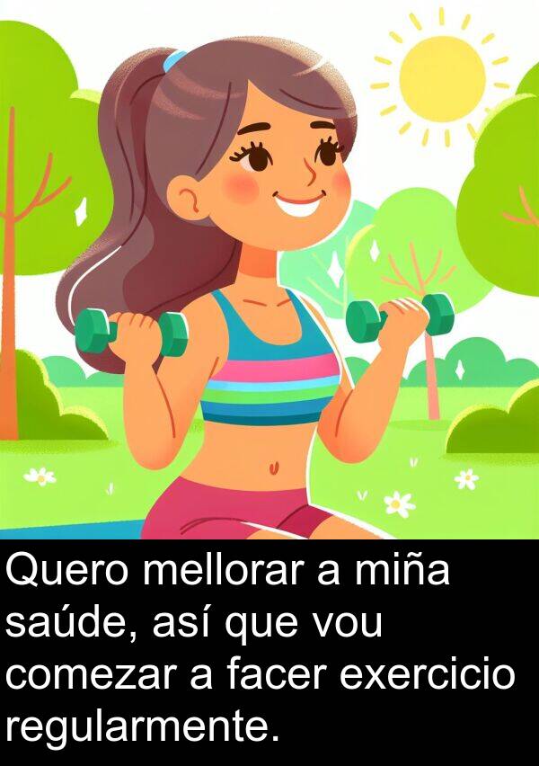 regularmente: Quero mellorar a miña saúde, así que vou comezar a facer exercicio regularmente.