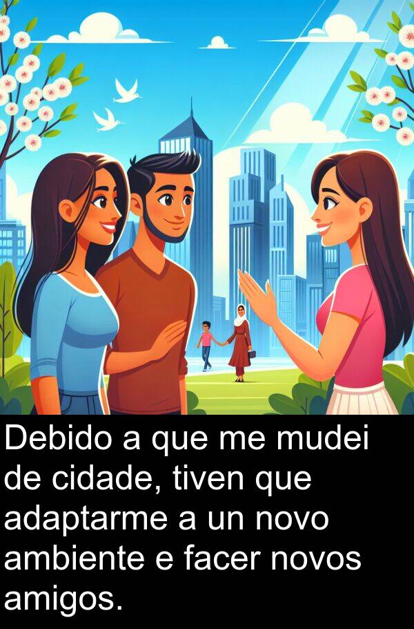 ambiente: Debido a que me mudei de cidade, tiven que adaptarme a un novo ambiente e facer novos amigos.