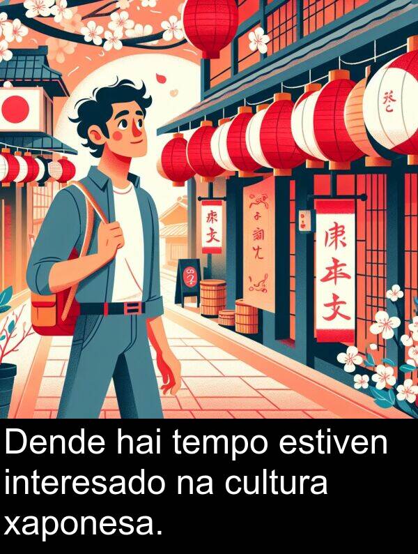 interesado: Dende hai tempo estiven interesado na cultura xaponesa.