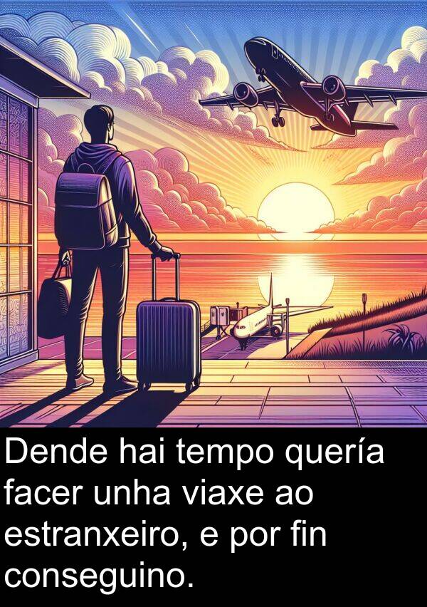 estranxeiro: Dende hai tempo quería facer unha viaxe ao estranxeiro, e por fin conseguino.