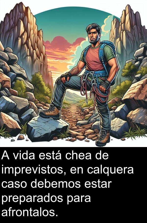 estar: A vida está chea de imprevistos, en calquera caso debemos estar preparados para afrontalos.
