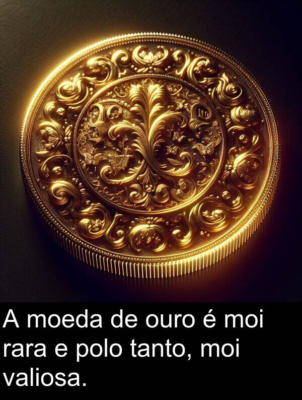 valiosa: A moeda de ouro é moi rara e polo tanto, moi valiosa.