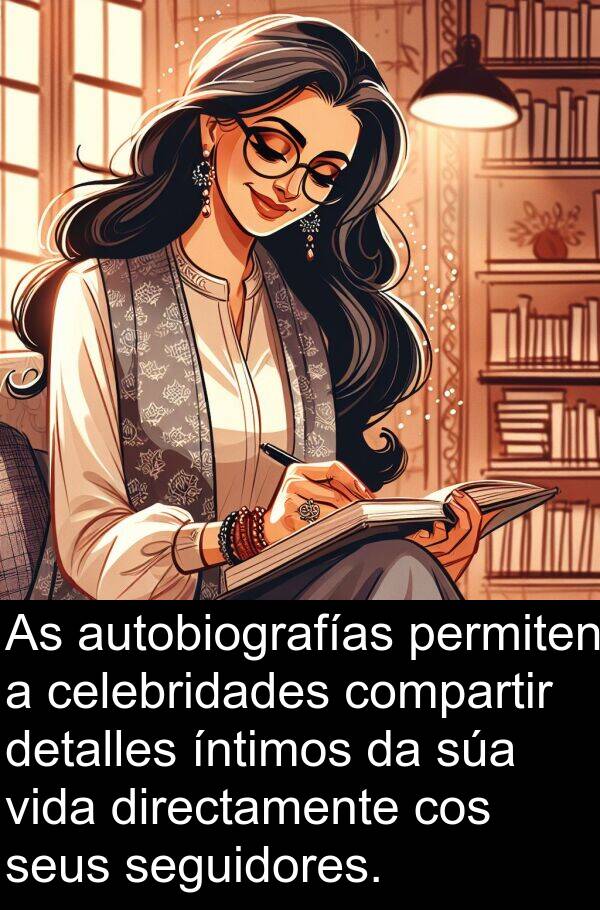 seguidores: As autobiografías permiten a celebridades compartir detalles íntimos da súa vida directamente cos seus seguidores.