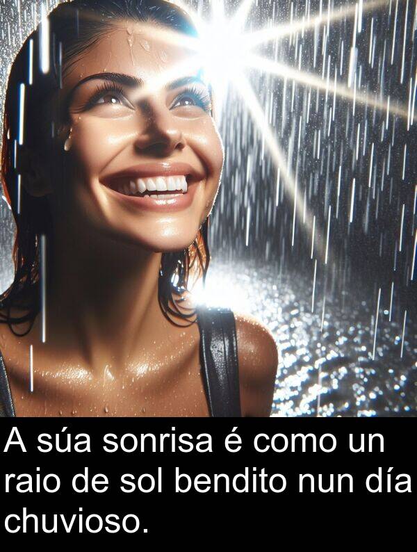 raio: A súa sonrisa é como un raio de sol bendito nun día chuvioso.