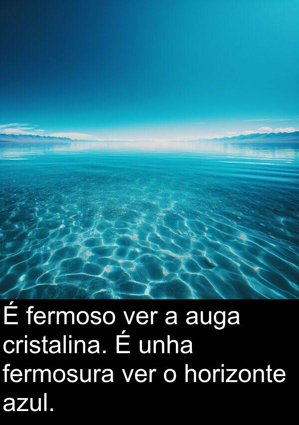 ver: É fermoso ver a auga cristalina. É unha fermosura ver o horizonte azul.