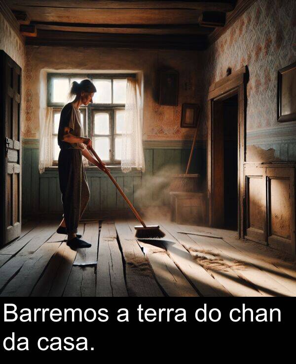 terra: Barremos a terra do chan da casa.