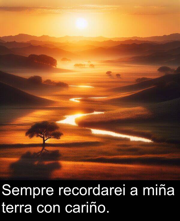 terra: Sempre recordarei a miña terra con cariño.