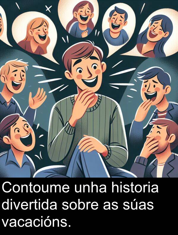 divertida: Contoume unha historia divertida sobre as súas vacacións.