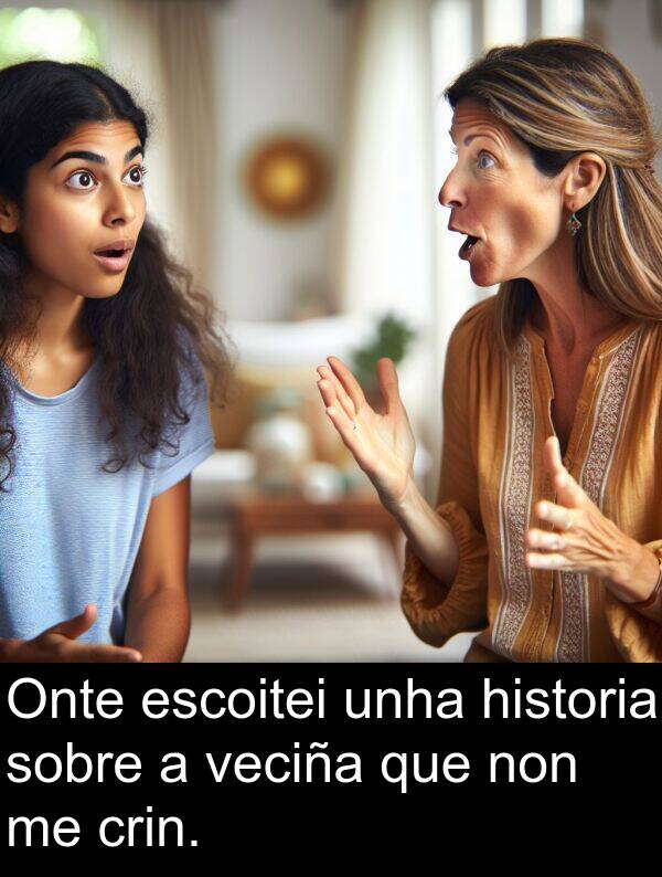 escoitei: Onte escoitei unha historia sobre a veciña que non me crin.