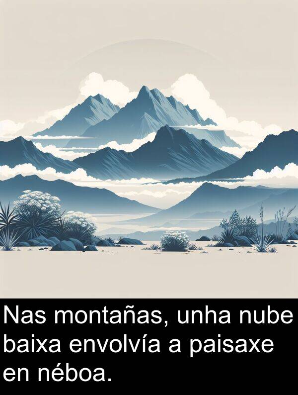 envolvía: Nas montañas, unha nube baixa envolvía a paisaxe en néboa.