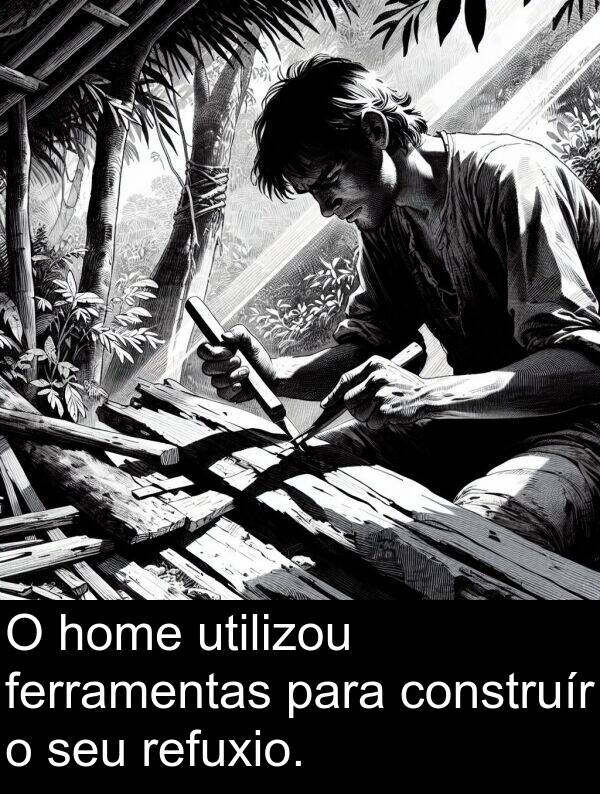 construír: O home utilizou ferramentas para construír o seu refuxio.