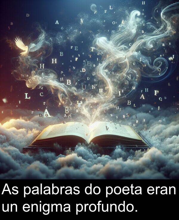 poeta: As palabras do poeta eran un enigma profundo.