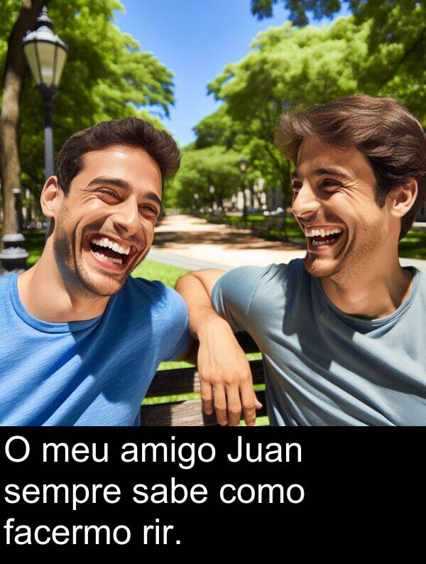 rir: O meu amigo Juan sempre sabe como facermo rir.