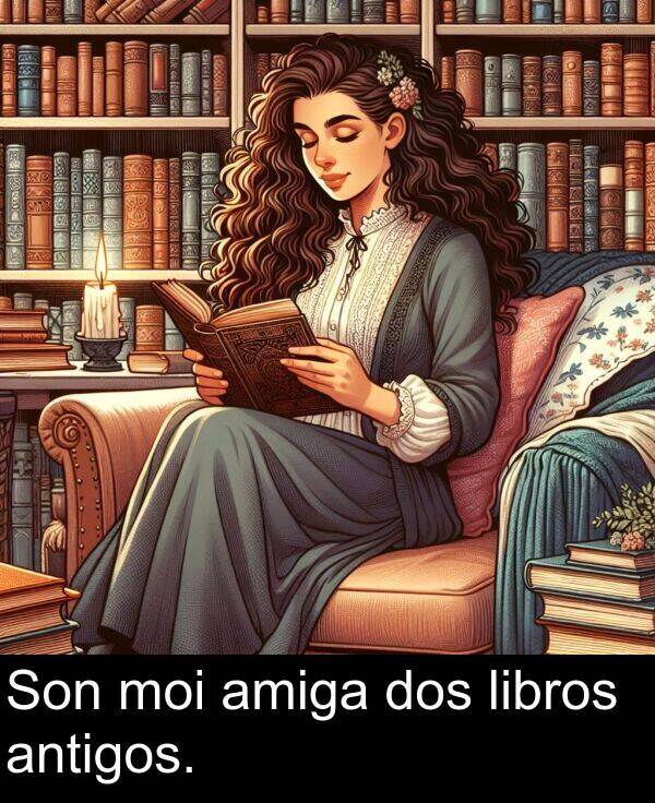 amiga: Son moi amiga dos libros antigos.