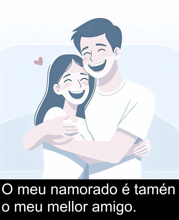 amigo: O meu namorado é tamén o meu mellor amigo.