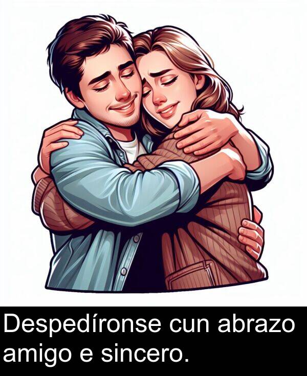 amigo: Despedíronse cun abrazo amigo e sincero.
