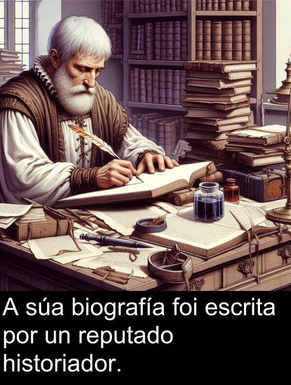 escrita: A súa biografía foi escrita por un reputado historiador.