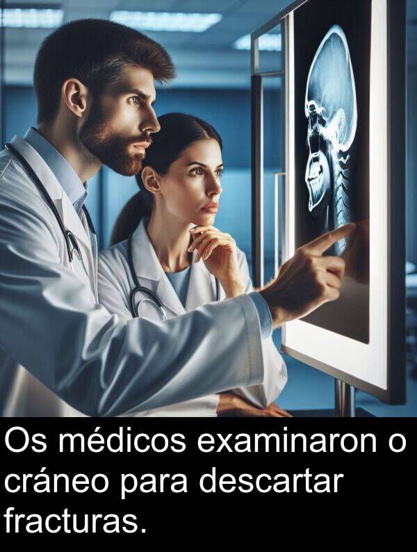 médicos: Os médicos examinaron o cráneo para descartar fracturas.