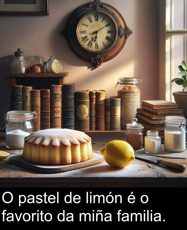 miña: O pastel de limón é o favorito da miña familia.