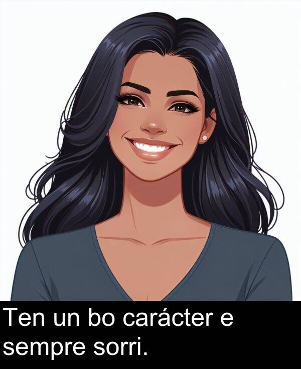 carácter: Ten un bo carácter e sempre sorri.