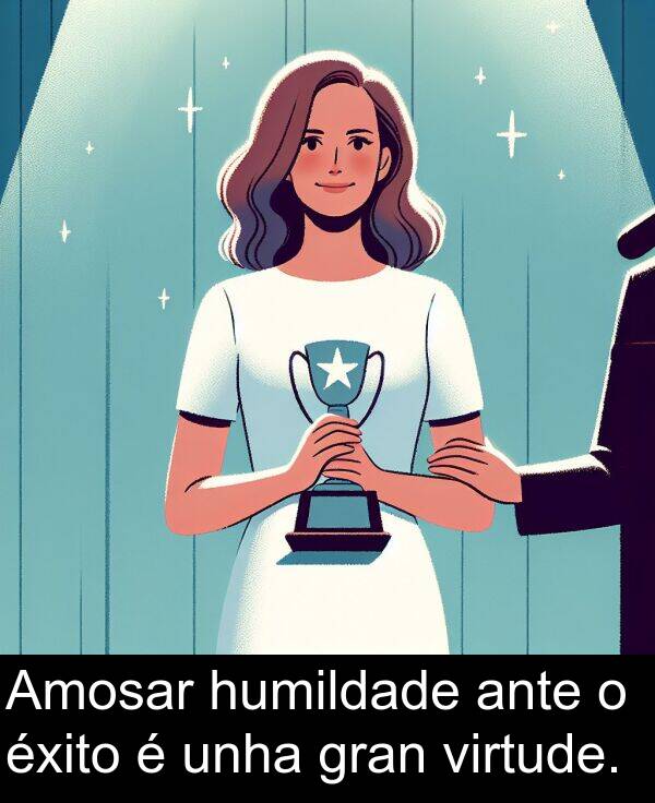 gran: Amosar humildade ante o éxito é unha gran virtude.