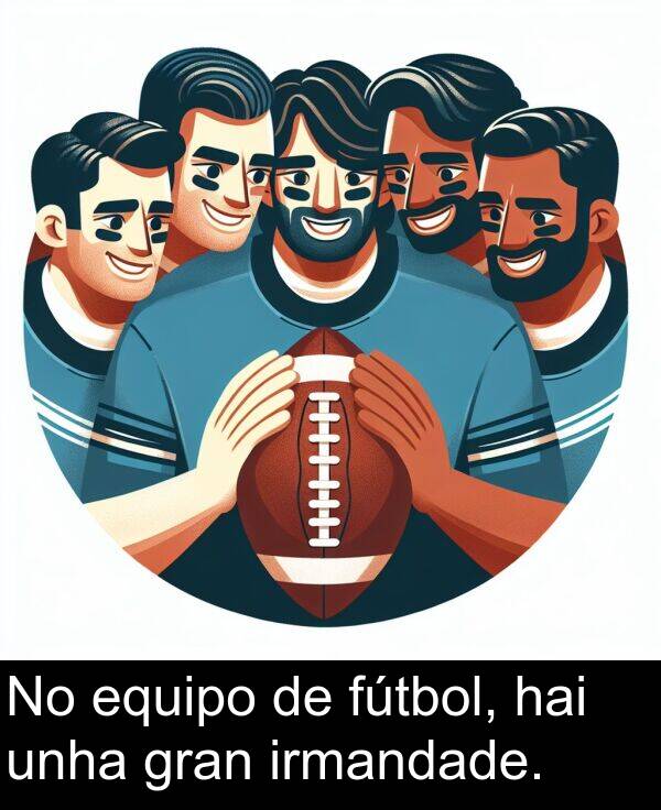 fútbol: No equipo de fútbol, hai unha gran irmandade.