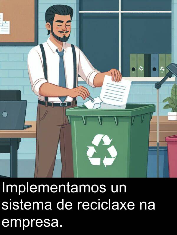 empresa: Implementamos un sistema de reciclaxe na empresa.