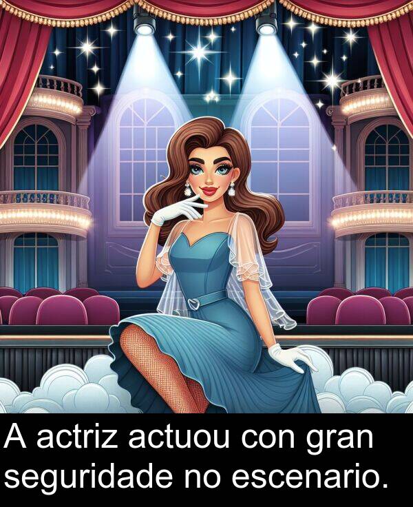 seguridade: A actriz actuou con gran seguridade no escenario.