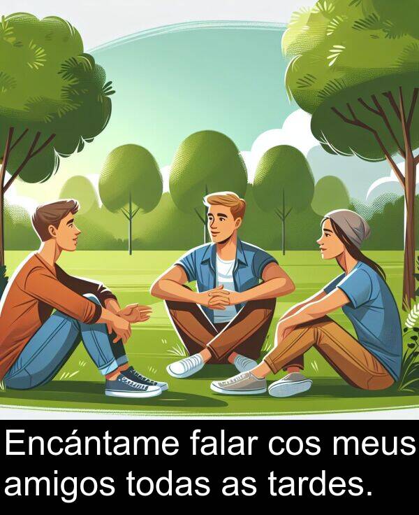 amigos: Encántame falar cos meus amigos todas as tardes.