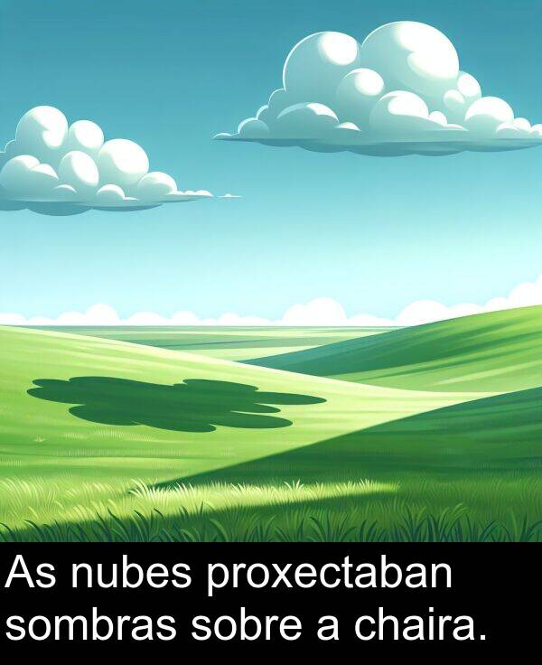 sombras: As nubes proxectaban sombras sobre a chaira.