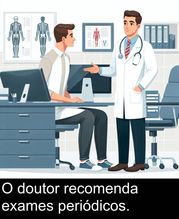 recomenda: O doutor recomenda exames periódicos.