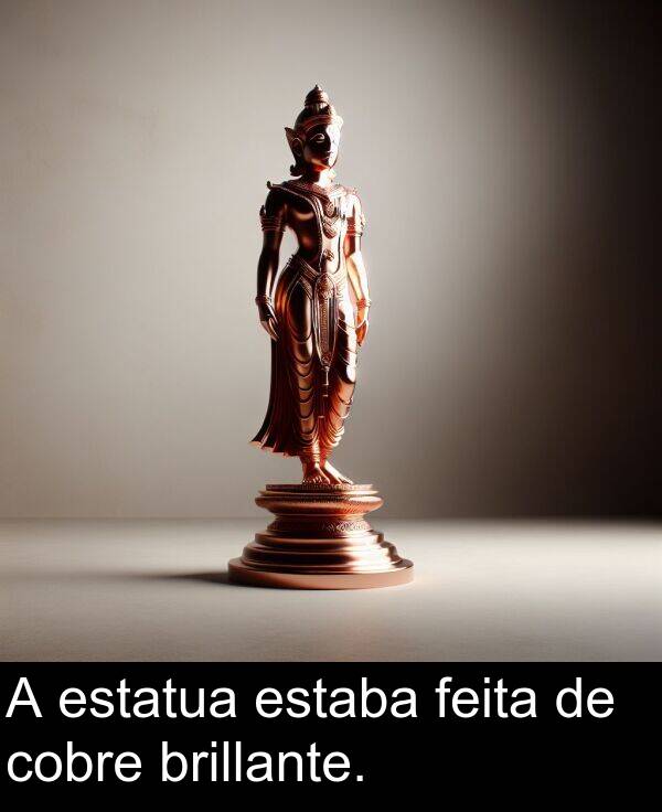 brillante: A estatua estaba feita de cobre brillante.