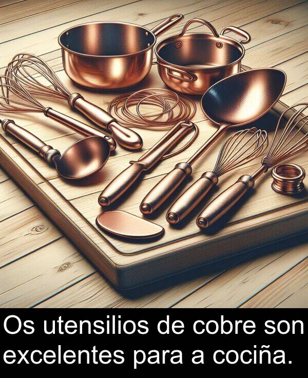 excelentes: Os utensilios de cobre son excelentes para a cociña.