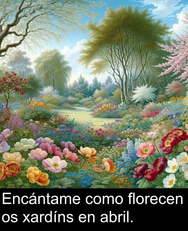 como: Encántame como florecen os xardíns en abril.