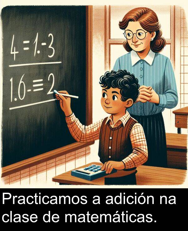 adición: Practicamos a adición na clase de matemáticas.