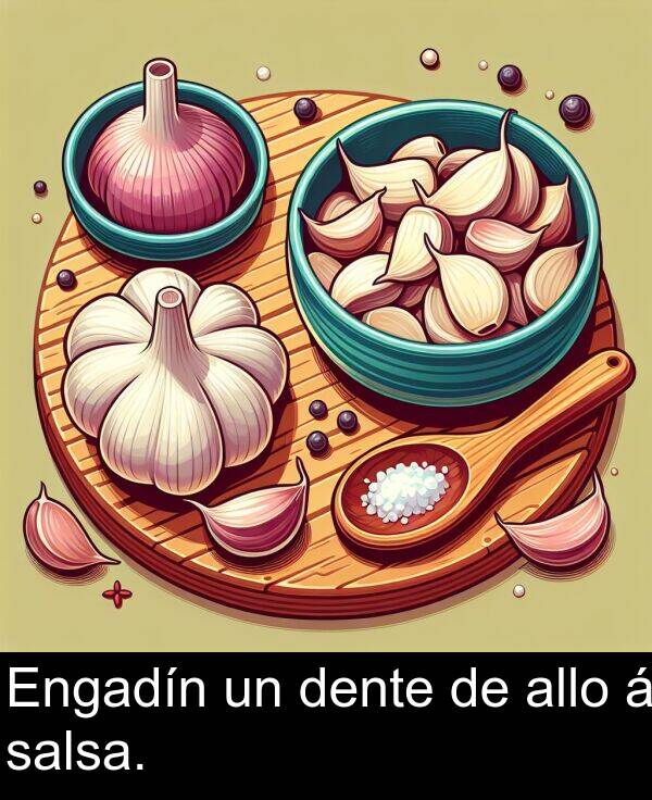 dente: Engadín un dente de allo á salsa.